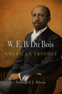 W. E. B. Du Bois: American Prophet