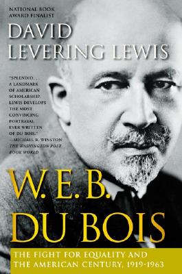 W.E.B. Du Bois: The Fight for Equality and the American Century, 1919-1963 - Lewis, David Levering