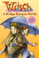 W.I.T.C.H. Chapter Book: A Bridge Between Worlds - Book #10 - Disney Book Group
