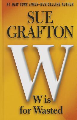 W Is for Wasted - Grafton, Sue