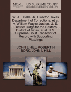 W. J. Estelle, JR., Director, Texas Department of Corrections, et al. V. William Wayne Justice, U. S. District Judge for the Eastern District of Texas, et al. U.S. Supreme Court Transcript of Record with Supporting Pleadings