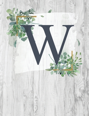 W: Monogram Initial Notebook Letter W - 8.5" x 11" - 100 pages, College Ruled- Rustic, Farmouse, Woodgrain, Floral - Binds, Personal