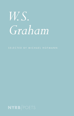 W.S. Graham: Selected Poems - Hofmann, Michael, and Graham, W.S.