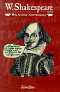 W. Shakespeare Gent.: His Actual Nottebooke - Clarke, Graham