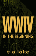 W W I V: In the Beginning