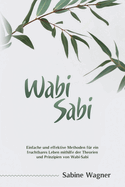 Wabi-Sabi: Einfache und effektive Methoden fr ein fruchtbares Leben mithilfe der Theorien und Prinzipien von Wabi-Sabi