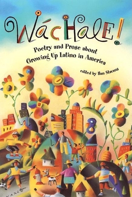 Wachale!: Poetry and Prose about Growing Up Latino in America - Stavans, Ilan, PhD (Editor)