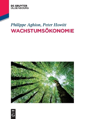 Wachstumskonomie - Aghion, Philippe, and Howitt, Peter, and Seiter, Stephan (Translated by)