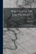 Wacousta, Or, The Prophecy: A Tale Of The Canadas; Volume 1