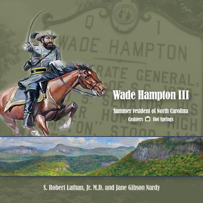 Wade Hampton III Summer Resident of North Carolina - Lathan, S Robert, and Nardy, Jane Gibson