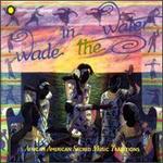Wade in the Water: African American Sacred Music Traditions