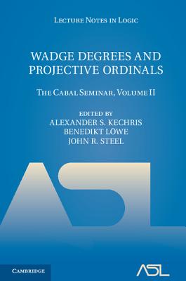 Wadge Degrees and Projective Ordinals: The Cabal Seminar, Volume II - Kechris, Alexander S. (Editor), and Lwe, Benedikt (Editor), and Steel, John R. (Editor)
