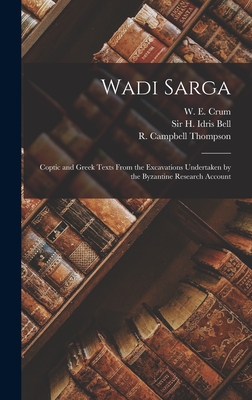 Wadi Sarga: Coptic and Greek Texts From the Excavations Undertaken by the Byzantine Research Account - Crum, W E (Walter Ewing) 1865-1944 (Creator), and Bell, H Idris (Harold Idris), Sir (Creator), and Thompson, R Campbell...