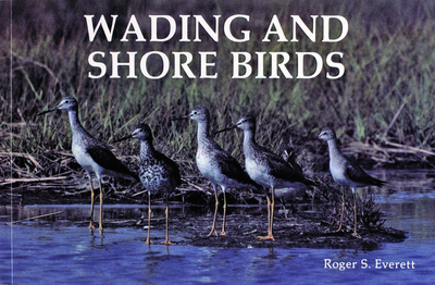 Wading and Shore Birds: A Photographic Study - Everett, Roger S