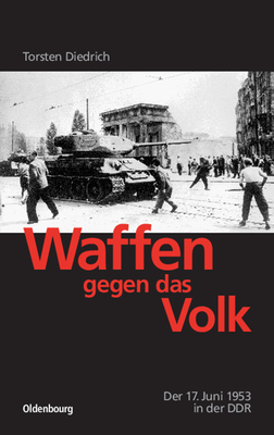 Waffen Gegen Das Volk: Der 17. Juni 1953 in Der DDR - Diedrich, Torsten