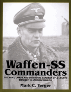 Waffen-SS Commanders: The Army, Corps and Divisional Leaders of a Legend: Krger to Zimmermann