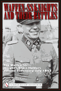 Waffen-SS Knights and Their Battles: The Waffen-SS Knight's Cross Holders Volume 2: January-July 1943