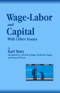 Wage-Labor and Capital With Other Essays