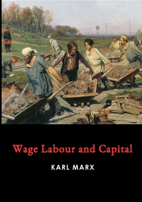 Wage Labour and Capital - Marx, Karl