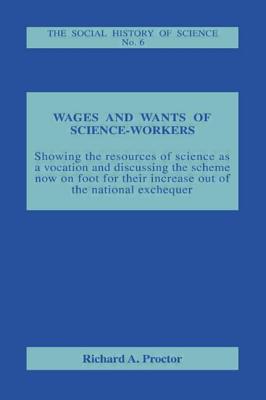 Wages and Wants of Science Work - Proctor, Richard A.