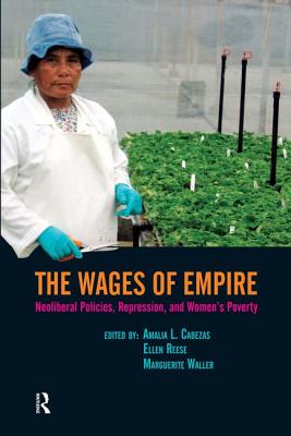 Wages of Empire: Neoliberal Policies, Repression, and Women's Poverty - Cabezas, Amalia L, and Reese, Ellen, and Waller, Marguerite