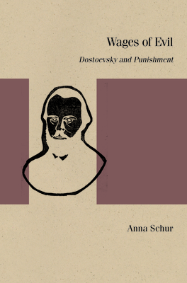 Wages of Evil: Dostoevsky and Punishment - Schur, Anna