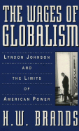 Wages of Globalism: Lyndon Johnson and the Limits of American Power