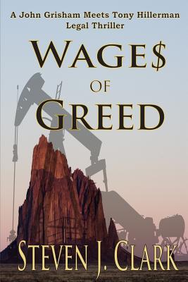 Wages of Greed: A John Grisham meets Tony Hillerman-style legal thriller - Clark, Steven J