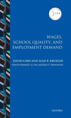 Wages, School Quality, and Employment Demand - Card, David, and Krueger, Alan B., and Akee, Randall K. Q. (Editor)