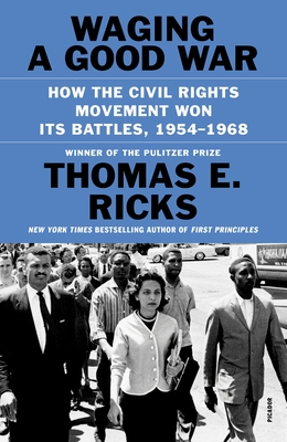 Waging a Good War: How the Civil Rights Movement Won Its Battles, 1954-1968 - Ricks, Thomas E