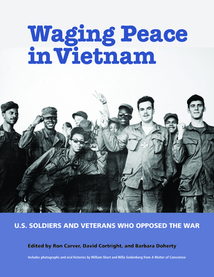 Waging Peace in Vietnam: US Soldiers and Veterans Who Opposed the War - Carver, Ron (Editor), and Cortright, David (Editor), and Doherty, Barbara (Editor)