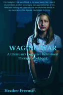 Waging War: A Christian's Cognitive Behavioral Therapy Workbook