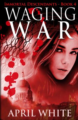 Waging War: The Immortal Descendants book 4 - White, April