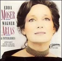Wagner: Arias & Incidental Music - Edda Moser (soprano); Ljubljana Symphony Orchestra; Anton Nanut (conductor)