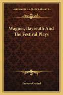 Wagner, Bayreuth And The Festival Plays