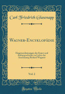 Wagner-Encyklopdie, Vol. 2: Haupterscheinungen Der Kunst-Und Kulturgeschichte Im Lichte Der Anschauung Richard Wagners (Classic Reprint)