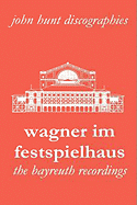 Wagner Im Festspielhaus. Discography of the Bayreuth Festival. [2006].