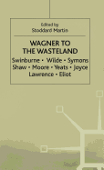 Wagner to the "Waste Land": A Study of the Relationship of Wagner to English Literature