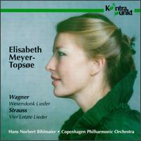 Wagner: Wesendonk Lieder; Strauss: Vier Letzte Lieder - Elisabeth Meyer-Topsoe (soprano); Copenhagen Philharmonic Orchestra; Hans Norbert Bihlmaier (conductor)