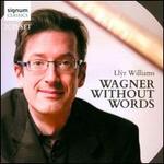 Wagner Without Words - Llyr Williams (piano)