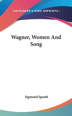 Wagner, Women And Song - Spaeth, Sigmund