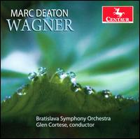 Wagner - Marc Deaton (tenor); Bratislava Symphony Orchestra; Glen Cortese (conductor)
