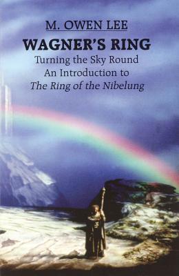 Wagner's Ring: Turning the Sky Around - Lee, M Owen