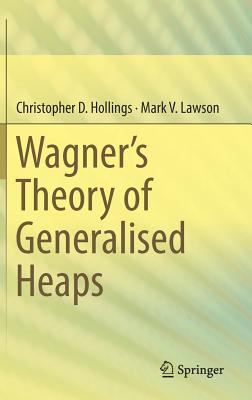 Wagner's Theory of Generalised Heaps - Hollings, Christopher D, and Lawson, Mark V