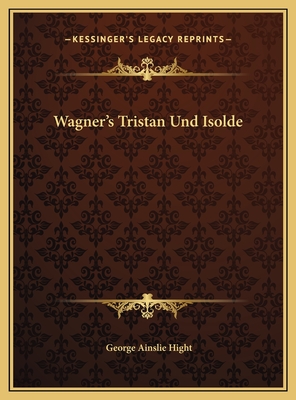 Wagner's Tristan Und Isolde - Hight, George Ainslie