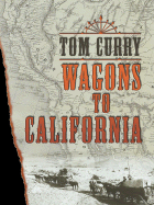 Wagons to California - Curry, Tom