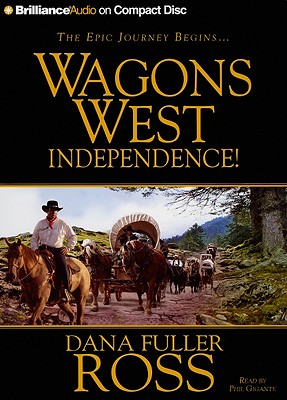 Wagons West Independence! - Ross, Dana Fuller, and Gigante, Phil (Read by)