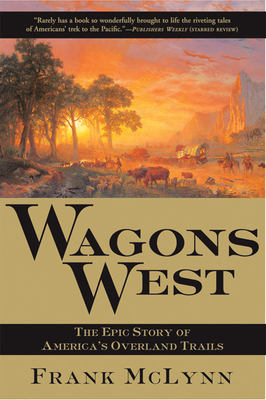 Wagons West: The Epic Story of America's Overland Trails - McLynn, Frank