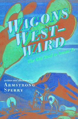 Wagons Westward: The Old Trail to Santa Fe - 