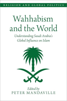 Wahhabism and the World: Understanding Saudi Arabia's Global Influence on Islam - Mandaville, Peter (Editor)